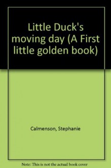 Little Duck's moving day (A First little golden book) - Stephanie Calmenson