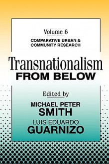 Transnationalism from Below - Michael Peter Smith, Luis Eduardo Guarnizo