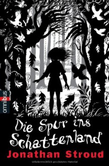 Die Spur ins Schattenland - Jonathan Stroud