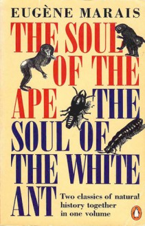 The Soul Of The Ape; The Soul Of The White Ant - Eugène N. Marais