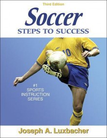 Soccer: Steps to Success - 3rd Edition - Joseph A. Luxbacher