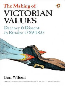 The Making of Victorian Values - Ben Wilson