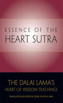 The Essence of the Heart Sutra: The Dalai Lama's Heart of Wisdom Teachings - Dalai Lama XIV, Thupten Jinpa