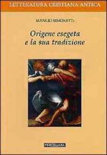 Origene esegeta e la sua tradizione - Manlio Simonetti