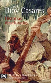 Historias desaforadas - Adolfo Bioy Casares