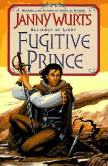 Fugitive Prince (Wars of Light & Shadow #4; Arc 3 - Alliance of Light, #1) - Janny Wurts