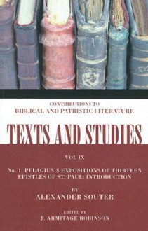 Pelagius's Expositions of Thirteen Epistles of St. Paul: Introduction, No. 1 - Alexander Souter, J. Armitage Robinson