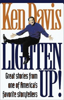 Lighten Up! Great Stories from One of America's Favorite Storytellers - Ken Davis