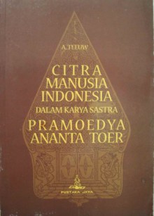 Citra Manusia Indonesia dalam Karya Sastra Pramoedya Ananta Toer - A. Teeuw