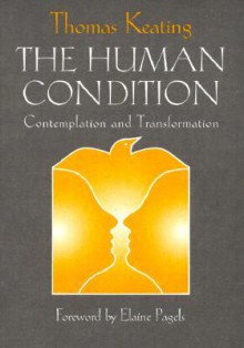 The Human Condition: Contemplation and Transformation (Wit Lectures-Harvard Divinity School) - Thomas Keating, Elaine Pagels