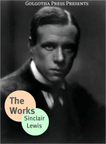 The Early Works of Sinclair Lewis - Sinclair Lewis, Golgotha Press