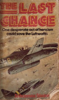 The Last Chance: The Pilots' Plot Against Göring, 1944–45 - Johannes Steinhoff