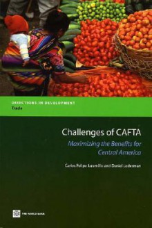 Challenges of CAFTA: Challenges And Opportunities for Central America (Directions in Development) (Directions in Development) - Daniel Lederman, David Gould