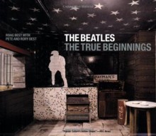 The Beatles: The True Beginnings - Roag Best, Pete Best, Rory Best