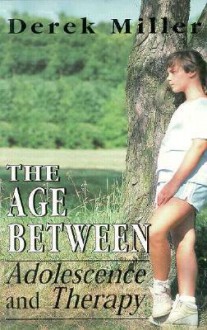 The Age Between: Adolescence and Therapy - Derek Miller