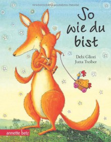 So wie du bist: Geschenkbuch-Ausgabe - Debi Gliori