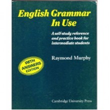 English Grammar in Use with Answers: A Reference and Practice Book for Intermediate Students - Raymond Murphy