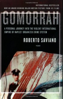 Gomorrah: A Personal Journey into the Violent International Empire of Naples' Organized Crime System - Roberto Saviano