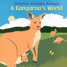 A Kangaroo's World - Caroline Arnold