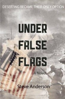 Under False Flags: A Novel - Steve Anderson