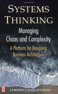 Systems Thinking: Managing Chaos and Complexity: A Platform for Designing Business Architecture - Jamshid Gharajedaghi