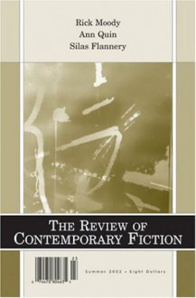 The Review Of Contemporary Fiction: Rick Moody, Ann Quin, Silas Flannery - John O'Brien, Ann Quin, Silas Flannery