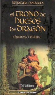 El trono de huesos de dragón (Añoranzas y pesares, #1) - Tad Williams, Miguel J. Portillo, Michael Whelan