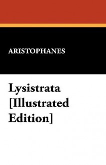 Lysistrata [Illustrated Edition] - Aristophanes