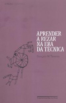 Aprender a rezar na Era da Técnica - Gonçalo M. Tavares