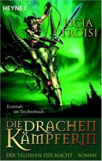 Der Talisman der Macht (Die Drachenkämpferin, #3) - Licia Troisi, Bruno Genzler