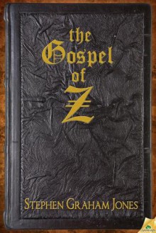 The Gospel of Z - Stephen Graham Jones