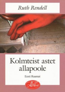 Kolmteist astet allapoole - Ruth Rendell, Ene Mäe