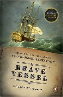 A Brave Vessel: The True Tale of the Castaways Who Rescued Jamestown - Hobson Woodward