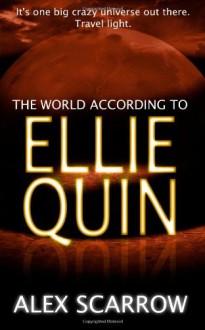 Ellie Quin Book 2: The World According to Ellie Quin: Book 2 in the Ellie Quin Series (Volume 2) - Alex Scarrow