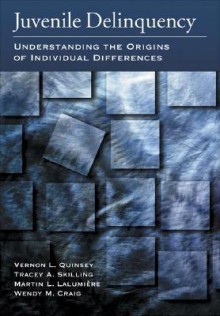 Juvenile Delinquency: Understanding the Origins of Individual Differences - Vernon L. Quinsey