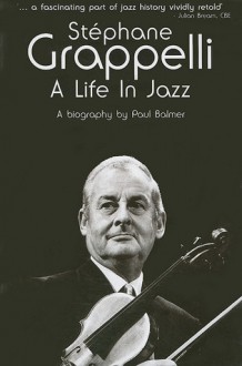 Stephane Grappelli: A Life in Jazz - Paul Balmer