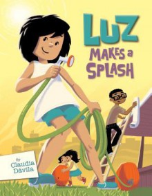 Luz Makes a Splash - Claudia Davila, Claudia Davila