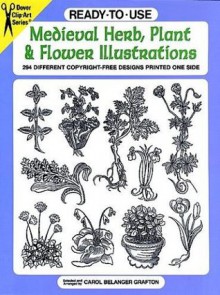 Ready-to-Use Medieval Herb, Plant and Flower Illustrations: 294 Different Copyright-Free Designs Printed One Side (Clip Art Series) - Carol Belanger Grafton