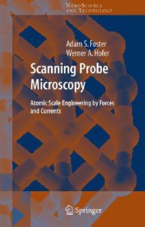 Scanning Probe Microscopy: Atomic Scale Engineering by Forces and Currents - Andrew J. Fisher