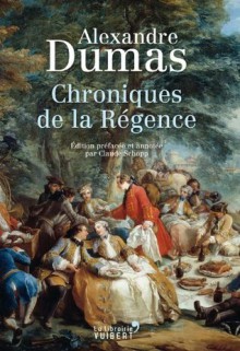 Chroniques de la Régence (French Edition) - Claude Schopp, Alexandre Dumas