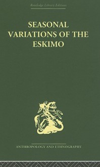 Seasonal Variations of the Eskimo: A Study in Social Morphology - Marcel Mauss