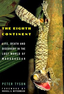 The Eighth Continent: Life, Death and Discovery in the Lost World of Madagascar - Peter Tyson, Russell A. Mittermeier