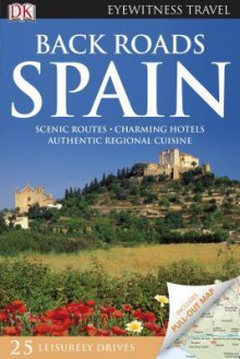 Back Roads Of Spain (Eyewitness Travel Back Roads) - Mary-Ann Gallagher, Nick Inman, Phill Lee, Chris Moss