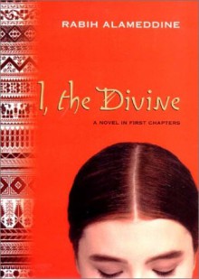 I, the Divine: A Novel in First Chapters - Rabih Alameddine