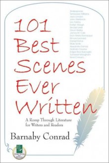 101 Best Scenes Ever Written: A Romp Through Literature for Writers and Readers - Barnaby Conrad