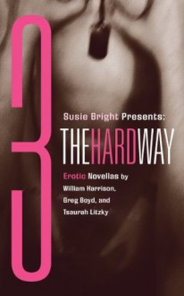 Susie Bright Presents: Three The Hard Way - William Harrison, Tsaurah Litzky, Greg Boyd, Susie Bright