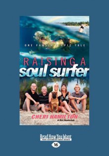 Raising a Soul Surfer: One Family's Epic Tale (Large Print 16pt) - Rick Bundschuh, Cheri Hamilton