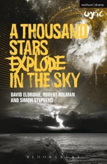 A Thousand Stars Explode in the Sky - David Eldridge, Robert Holman, Simon Stephens