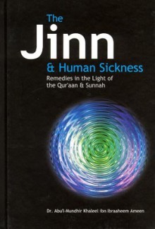 The Jinn And Human Sickness: Remedies In The Light Of The Qur'aan And Sunnah - Abu'l-Mundhir Khaleel ibn Ibraaheem Ameen, Nasiruddin al-Khattab