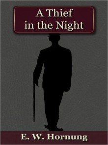 A Thief in the Night: a Book of Raffles' Adventures - E.W. Hornung